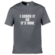 Teemarkable! I Licked It So It's Mine T-Shirt Dark Grey / Small - 86-92cm | 34-36"(Chest)