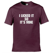 Teemarkable! I Licked It So It's Mine T-Shirt Maroon / Small - 86-92cm | 34-36"(Chest)