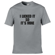 Teemarkable! I Licked It So It's Mine T-Shirt Light Grey / Small - 86-92cm | 34-36"(Chest)