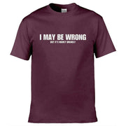 Teemarkable! I May Be Wrong But Its Highly Unlikley T-Shirt Maroon / Small - 86-92cm | 34-36"(Chest)