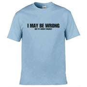 Teemarkable! I May Be Wrong But Its Highly Unlikley T-Shirt Light Blue / Small - 86-92cm | 34-36"(Chest)