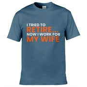 Teemarkable! I Tried To Retire Now I Work For My Wife T-Shirt Slate Blue / Small - 86-92cm | 34-36"(Chest)