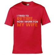 Teemarkable! I Tried To Retire Now I Work For My Wife T-Shirt Red / Small - 86-92cm | 34-36"(Chest)