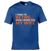 Teemarkable! I Tried To Retire Now I Work For My Wife T-Shirt Royal Blue / Small - 86-92cm | 34-36"(Chest)