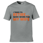 Teemarkable! I Tried To Retire Now I Work For My Wife T-Shirt Light Grey / Small - 86-92cm | 34-36"(Chest)
