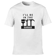 Teemarkable! I'll Be In The Garage T-Shirt White / Small - 86-92cm | 34-36"(Chest)