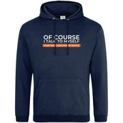 Teemarkable! Of Course I Talk To Myself I Need Expert Advice Hoodie Navy Blue / Small - 96-101cm | 38-40"(Chest)