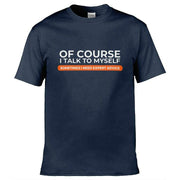 Teemarkable! Of Course I Talk To Myself I Need Expert Advice T-Shirt Navy Blue / Small - 86-92cm | 34-36"(Chest)