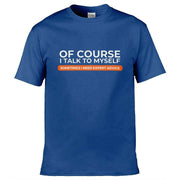 Teemarkable! Of Course I Talk To Myself I Need Expert Advice T-Shirt Royal Blue / Small - 86-92cm | 34-36"(Chest)