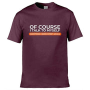 Teemarkable! Of Course I Talk To Myself I Need Expert Advice T-Shirt Maroon / Small - 86-92cm | 34-36"(Chest)