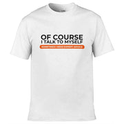 Teemarkable! Of Course I Talk To Myself I Need Expert Advice T-Shirt White / Small - 86-92cm | 34-36"(Chest)