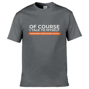 Teemarkable! Of Course I Talk To Myself I Need Expert Advice T-Shirt Dark Grey / Small - 86-92cm | 34-36"(Chest)