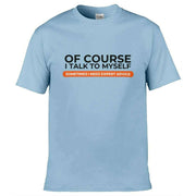 Teemarkable! Of Course I Talk To Myself I Need Expert Advice T-Shirt Light Blue / Small - 86-92cm | 34-36"(Chest)
