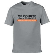 Teemarkable! Of Course I Talk To Myself I Need Expert Advice T-Shirt Light Grey / Small - 86-92cm | 34-36"(Chest)