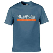 Teemarkable! Of Course I Talk To Myself I Need Expert Advice T-Shirt Slate Blue / Small - 86-92cm | 34-36"(Chest)