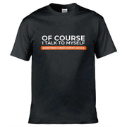 Teemarkable! Of Course I Talk To Myself I Need Expert Advice T-Shirt Black / Small - 86-92cm | 34-36"(Chest)