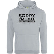 Teemarkable! Sorry I'm Late I Didn't Want To Come Hoodie Light Grey / Small - 96-101cm | 38-40"(Chest)