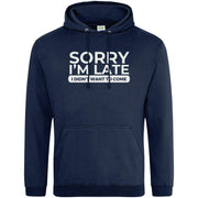 Teemarkable! Sorry I'm Late I Didn't Want To Come Hoodie Navy Blue / Small - 96-101cm | 38-40"(Chest)