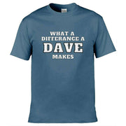 Teemarkable! What A Difference a Dave Makes T-Shirt Slate Blue / Small - 86-92cm | 34-36"(Chest)